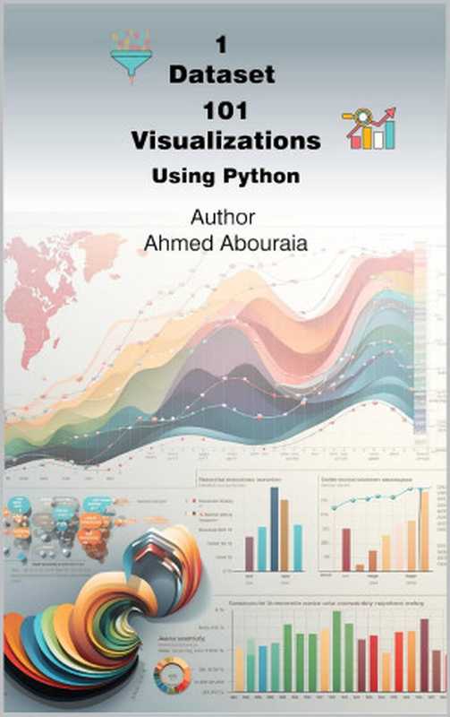 1 Dataset 101 Visualizations Using Python(Abouraia A.)(Autopublished 2023)