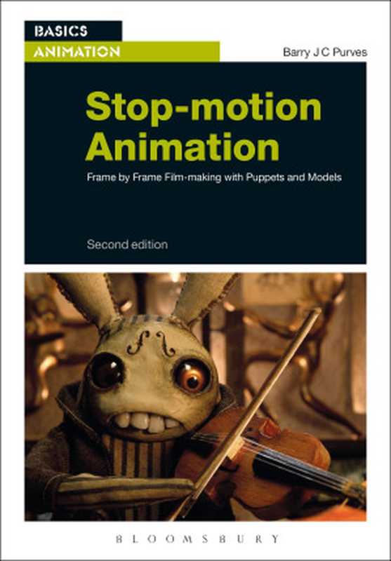 Stop-motion Animation: Frame by Frame Film-making with Puppets and Models 2nd Edition(Barry JC Purves)(A&C Black 2014)