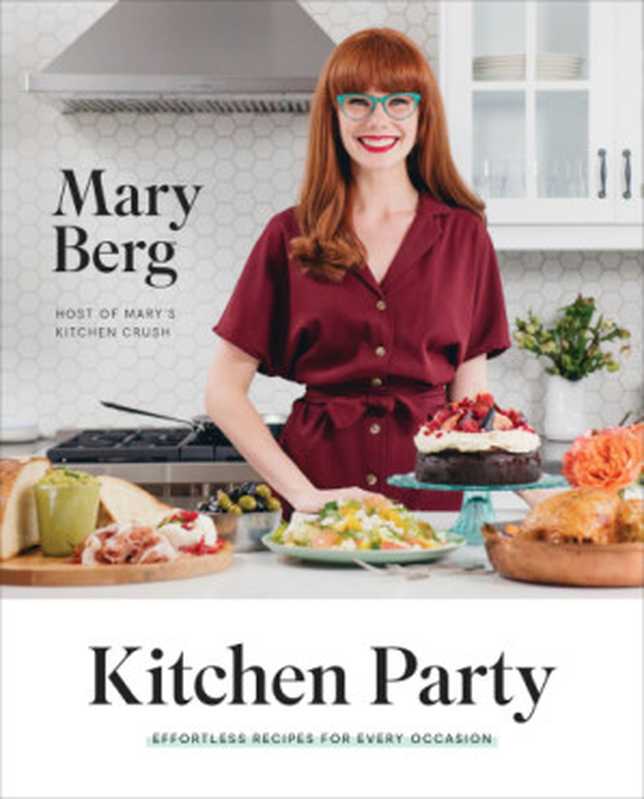 Kitchen Party : Effortless Recipes for Every Occasion(Mary Berg)(Appetite by Random House 2019)