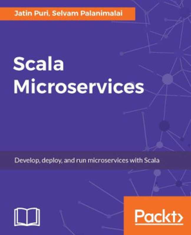 Scala Microservices（Jatin Puri & Selvam Palanimalai [Puri， Jatin]）（Packt Publishing 2017）