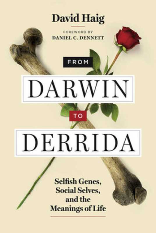 From Darwin to Derrida Selfish Genes Social Selves and the Meanings of Life(David Haig)(The MIT Press 2020)