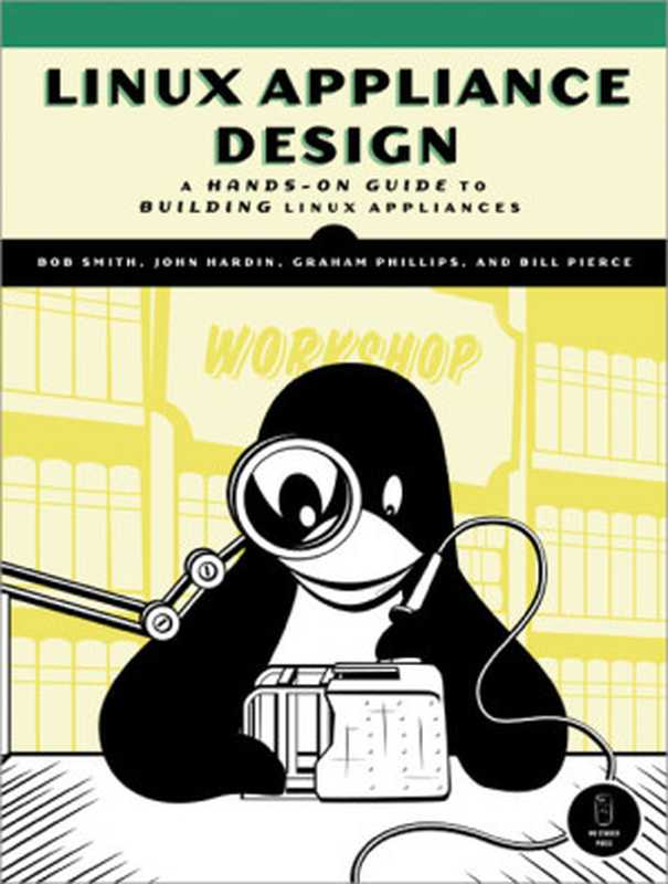 Linux appliance design: a hands-on guide to building Linux applications(Bob Smith, John Hardin, Graham Phillips, Bill Pierce)(No Starch Press 2007)
