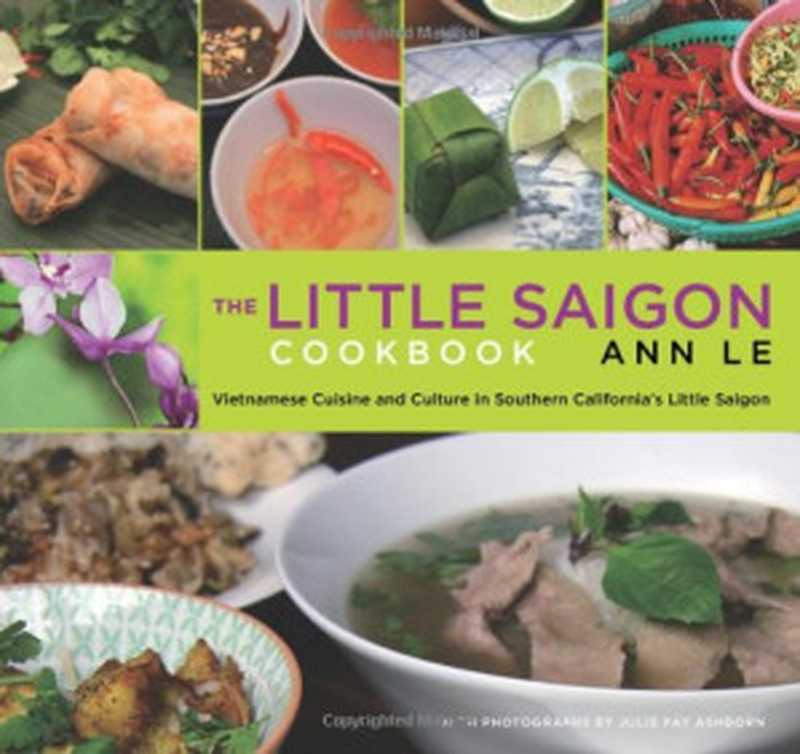 The Little Saigon Cookbook: Vietnamese Cuisine and Culture in Southern California