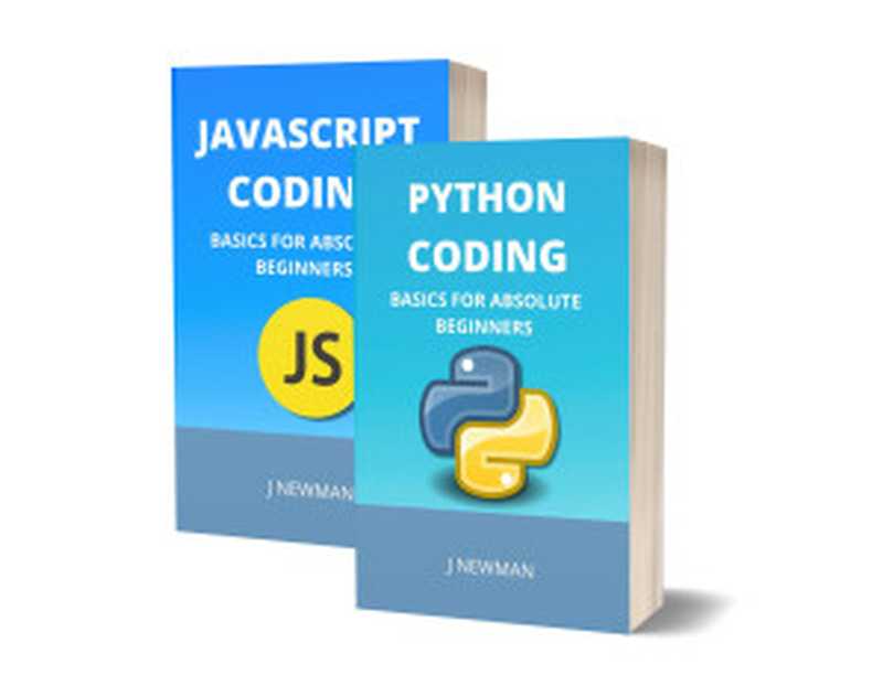 Python And Javascript Coding: Basics For Absolute Beginners: Step By Step Guide To Learn Coding Quickly(NEWMAN, J)(2022)