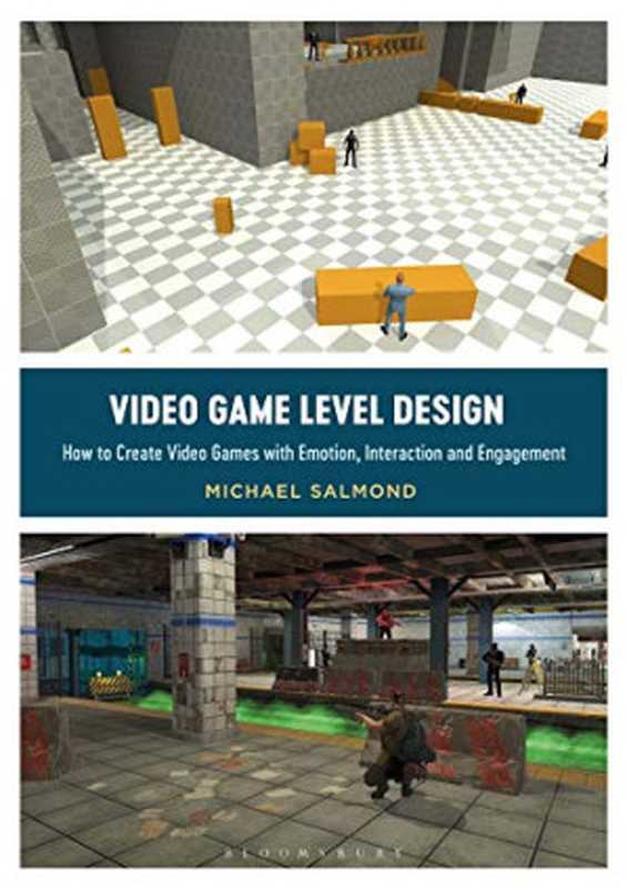 Video Game Level Design: How to Create Video Games with Emotion, Interaction, and Engagement (Required Reading Range)(Michael Salmond)(Bloomsbury Academic 2021)
