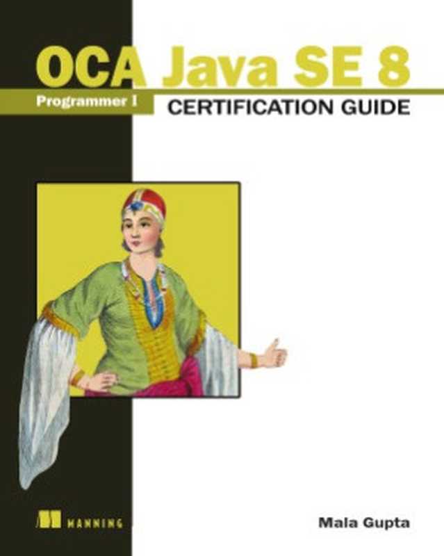 OCA Java SE 8 Programmer I Certification Guide(Mala Gupta)(Manning Publications 2016)