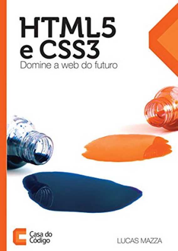 HTML5 e CSS3： Domine a web do futuro（Lucas Mazza）（CASA DO CODIGO 2014）