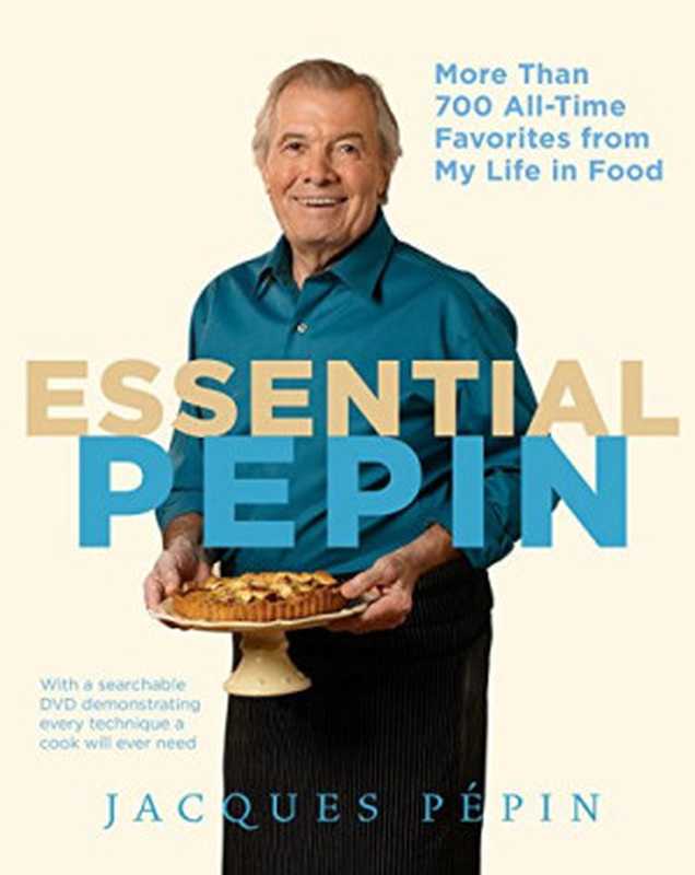 Essential Pépin : More Than 700 All-Time Favorites from My Life in Food(Jacques Pépin)(Rux Martin Houghton Mifflin Harcourt 2011)