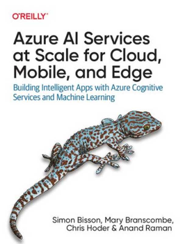 Azure AI Services at Scale for Cloud, Mobile, and Edge: Building Intelligent Apps with Azure Cognitive Services and Machine Learning(Simon Bisson, Mary Branscombe, Chris Hoder, Anand Raman)(O
