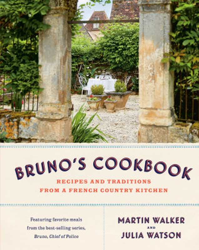 Bruno’s Cookbook : Recipes and Traditions from a French Country Kitchen(Martin Walker; Julia Watson)(Knopf Doubleday Publishing Group 2023)