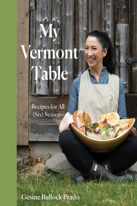 My Vermont Table: Recipes for All (Six) Seasons(Gesine Bullock-Prado)(Countryman Press 2023)