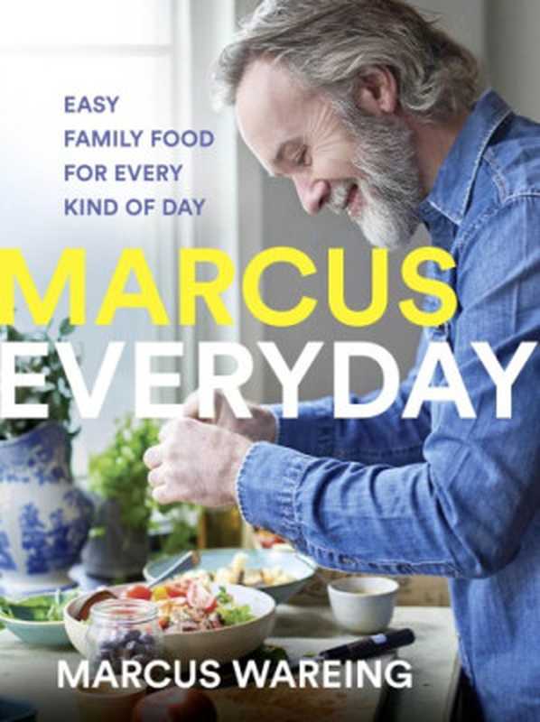 Marcus Everyday • Easy Family Food for Every Kind of Day(Marcus Wareing)(HarperCollins 2019)