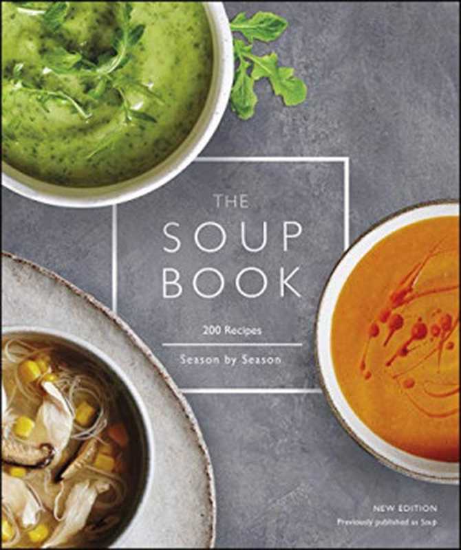 The Soup Book: 200 Recipes, Season by Season(Sophie Grigson)(DK 2019)