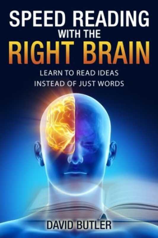 Speed Reading with the Right Brain Learn to Read Ideas Instead of Just Words(David Butler)(CreateSpace Independent Publishing Platform 2017)