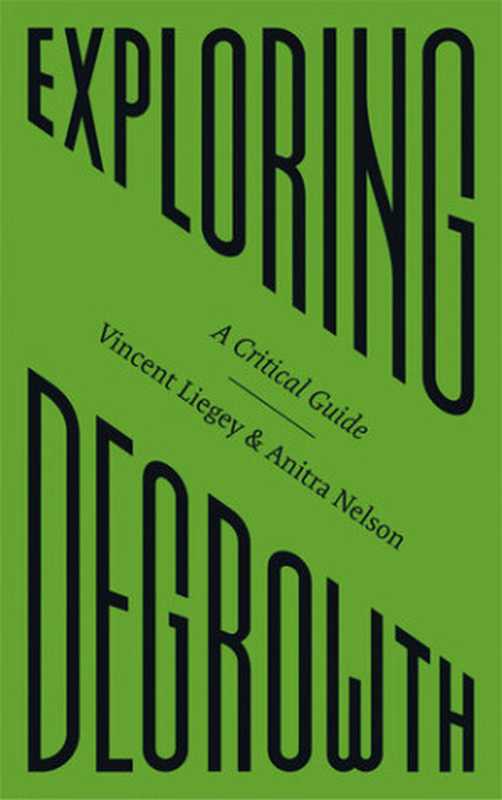 Exploring Degrowth: A Critical Guide(Vincent Liegey, Anitra Nelson)(Pluto Press 2020)