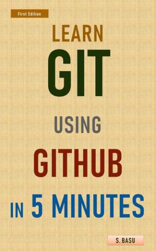 Learn GIT using GITHUB in 5 minutes(BASU, S)(2021)