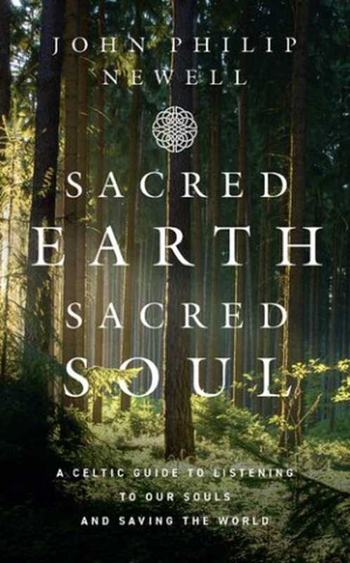 Sacred Earth, Sacred Soul: A Celtic Guide to Listening to Our Souls and Saving the World(John Philip Newell)(William Collins 2021)