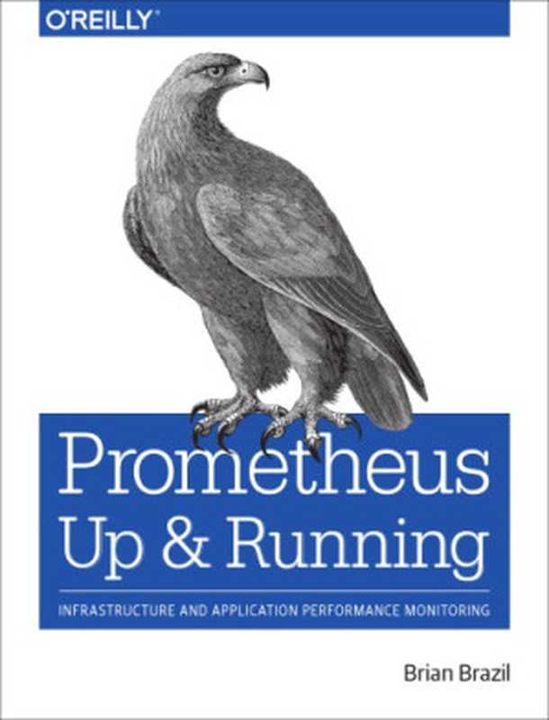 Prometheus: Up & Running: Infrastructure and Application Performance Monitoring(Brian Brazil)(O’Reilly Media 2018)
