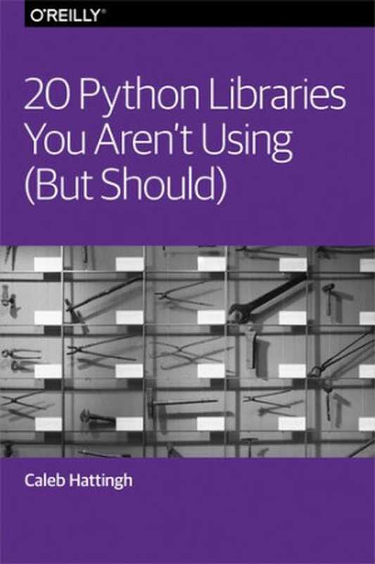 20 Python Libraries You Aren’t Using (But Should)(Caleb Hattingh)(O