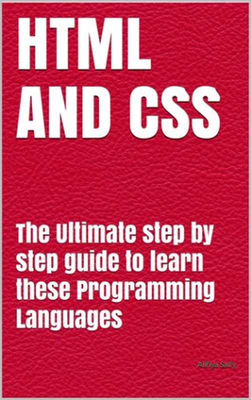 HTML AND CSS: The Ultimate step by step guide to learn these Programming Languages(Alifiya Saify)(2020)