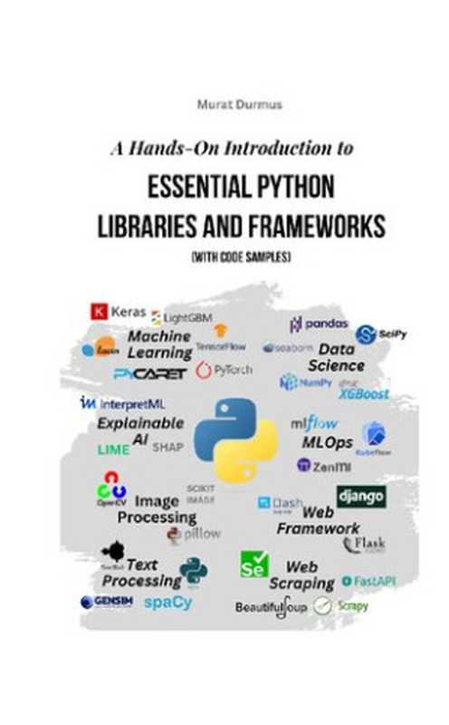 A Hands-On Introduction to Essential Python Libraries and Frameworks (With Code Samples)(Murat Durmus)(2023)