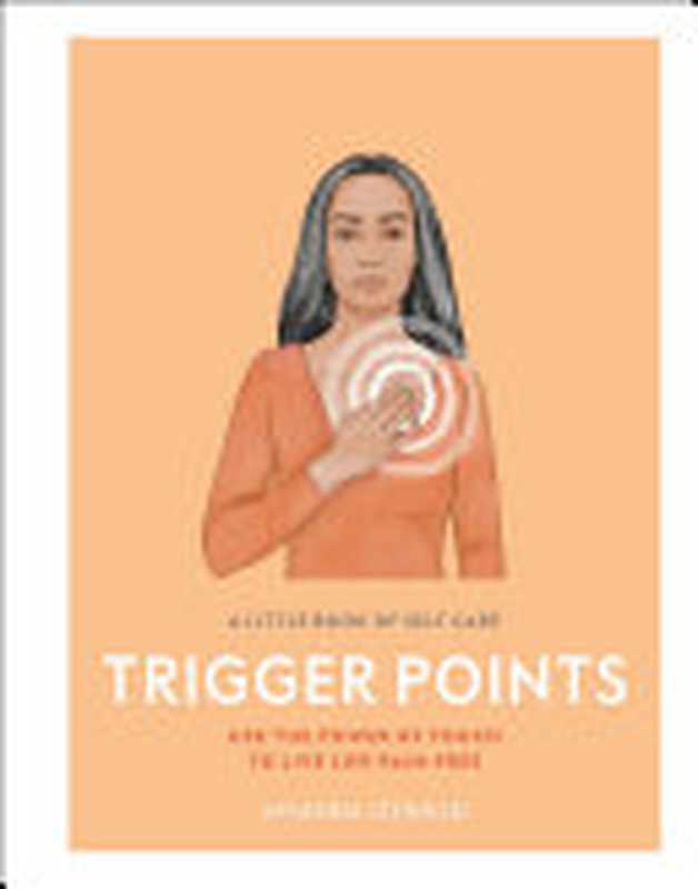 A Little Book of Self Care: Trigger Points: Use the power of touch to live life pain-free(Amanda Oswald)(DK 2019)