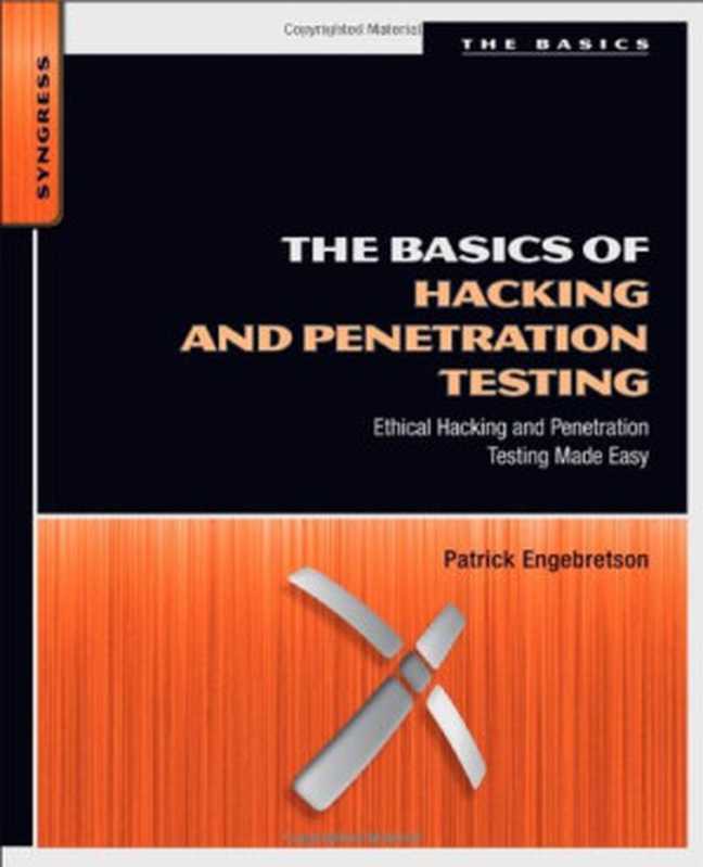 The Basics of Hacking and Penetration Testing： Ethical Hacking and Penetration Testing Made Easy（Patrick Engebretson）（Syngress 2011）