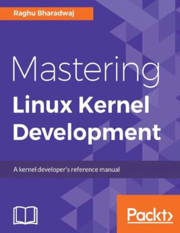 Mastering Linux Kernel Development(Raghu Bharadwaj)(Packt Publishing 2017)