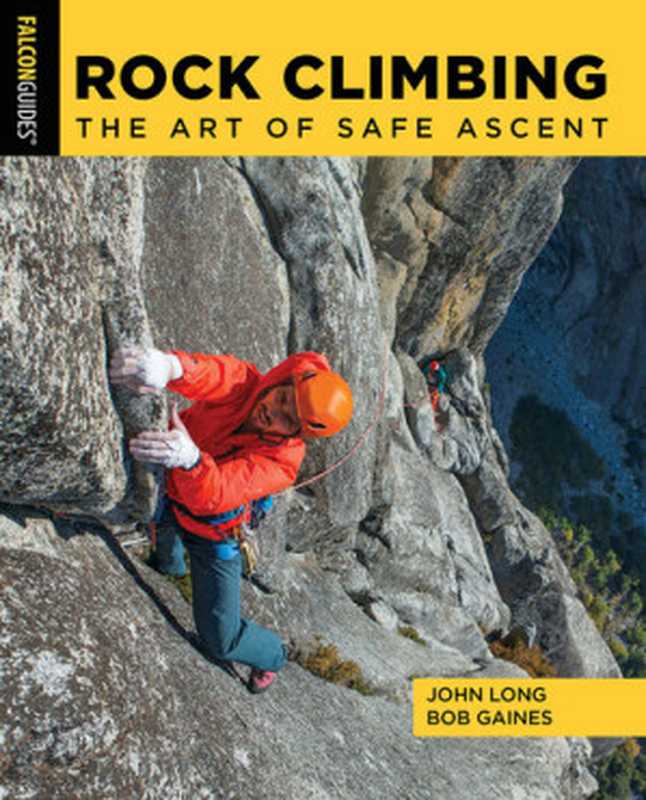 Rock Climbing： The Art of Safe Ascent（John Long， Bob Gaines）（Falcon Guides 2021）