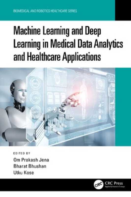 Machine Learning and Deep Learning in Medical Data Analytics and Healthcare Applications(Om Prakash Jena, Bharat Bhushan, Utku Kose)(CRC Press 2022)