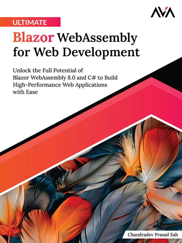 Ultimate Blazor WebAssembly for Web Development: Unlock the Full Potential of Blazor WebAssembly 8.0 and C# to Build High-Performance Web Applications with Ease(Chandradev Prasad Sah)(Orange Education Pvt Ltd, AVA™ 2024)