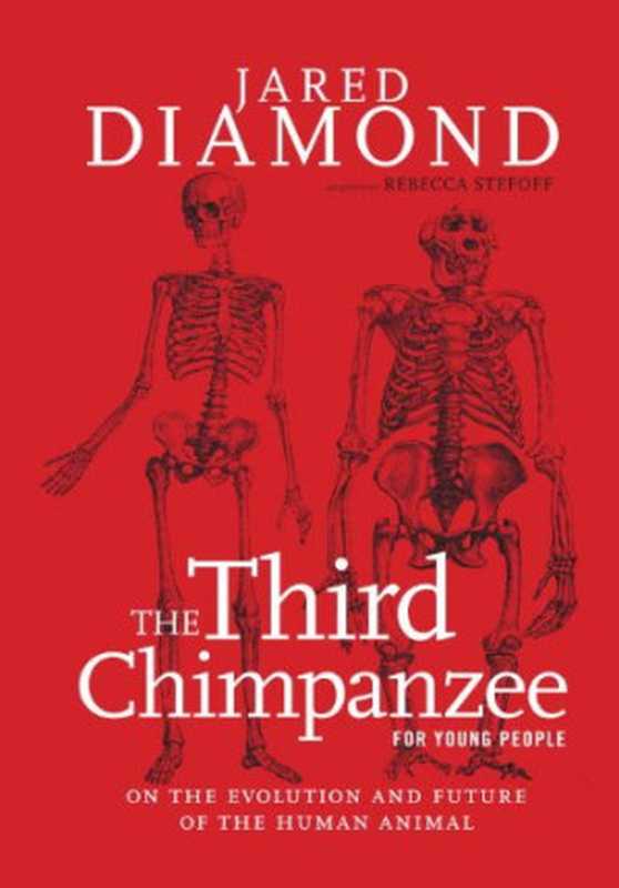 The Third Chimpanzee for Young People On the Evolution and Future of the Human Animal(Jared Diamond Rebecca Stefoff)(Triangle Square 2014)
