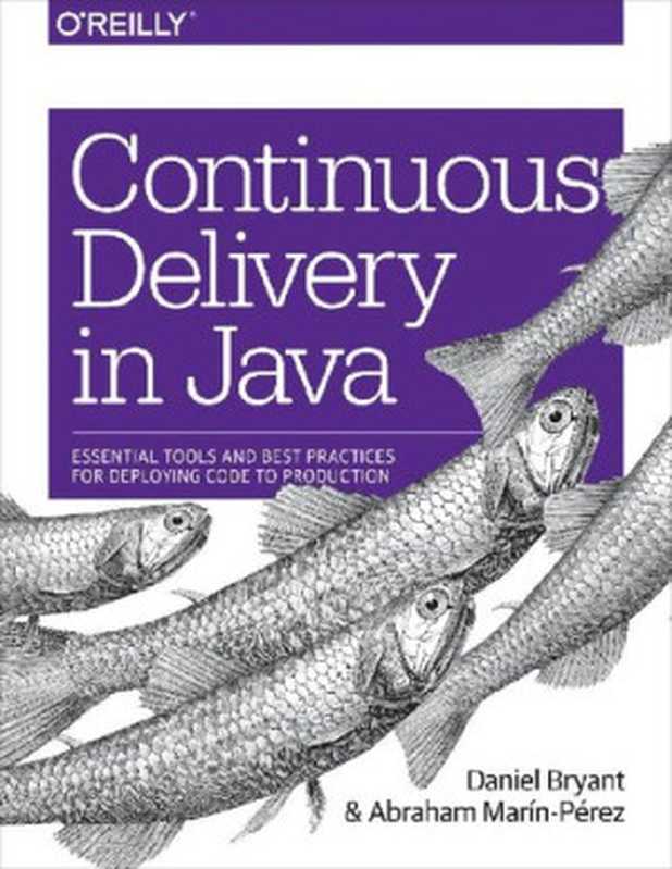 Continuous Delivery in Java: Essential Tools and Best Practices for Deploying Code to Production(Daniel Bryant, Abraham Marín-Pére)(O