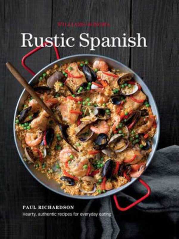 Rustic Spanish： Hearty， Authentic Recipes For Everyday Cooking（Paul Richardson）（WeldonOwn+ORM 2016）