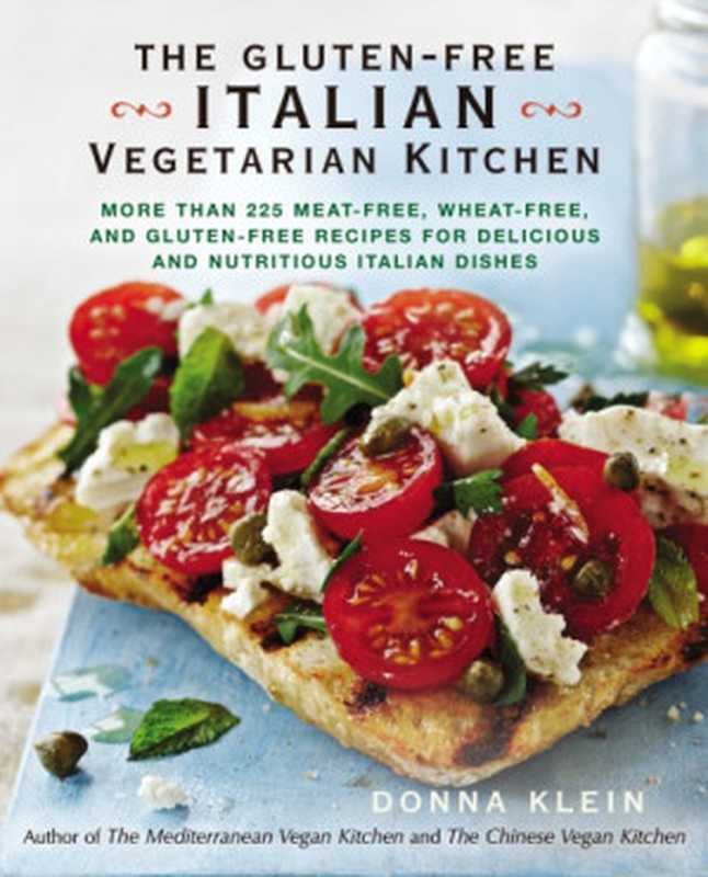 The gluten-free Italian vegetarian kitchen: more than 225 meat-free, wheat-free, and gluten-free recipes for delicious and nutricious italian dishes(Klein, Donna M)(Penguin Group US;Perigee Trade 2014)