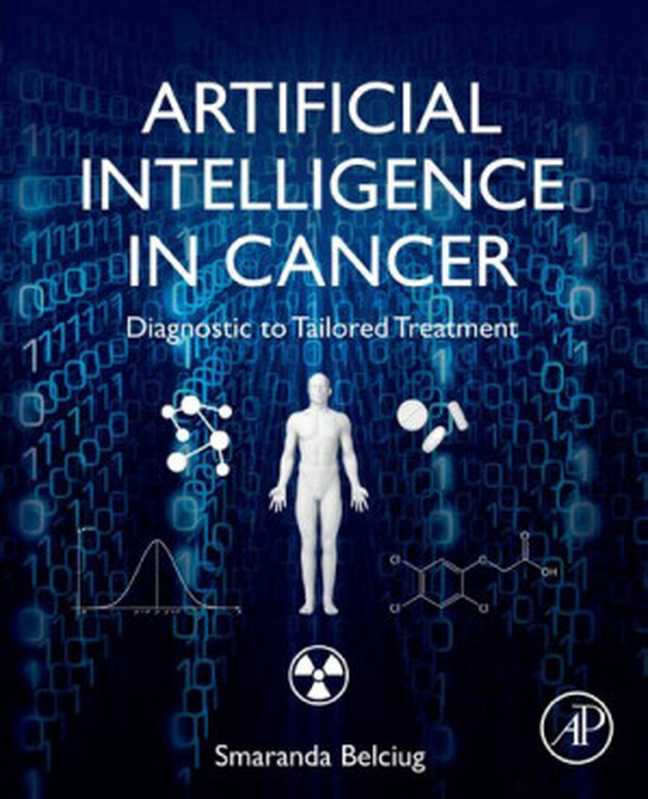 Artificial Intelligence in Cancer: Diagnostic to Tailored Treatment(Smaranda Belciug)(Academic Press 2020)