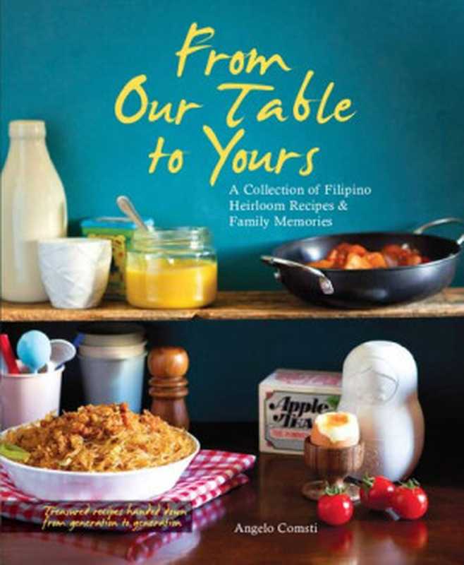 From Our Table to Yours: A Collection of Filipino Heirloom Recipes & Family Memories(Angelo Comsti)(Marshall Cavendish International (Asia) 2013)