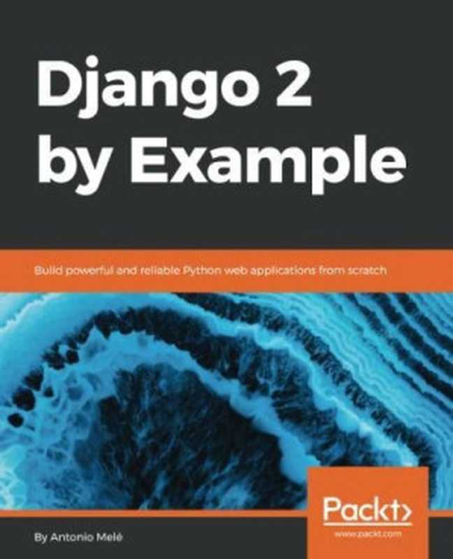 Django 2 by Example(Antonio Mele)(Packt Publishing 2018)