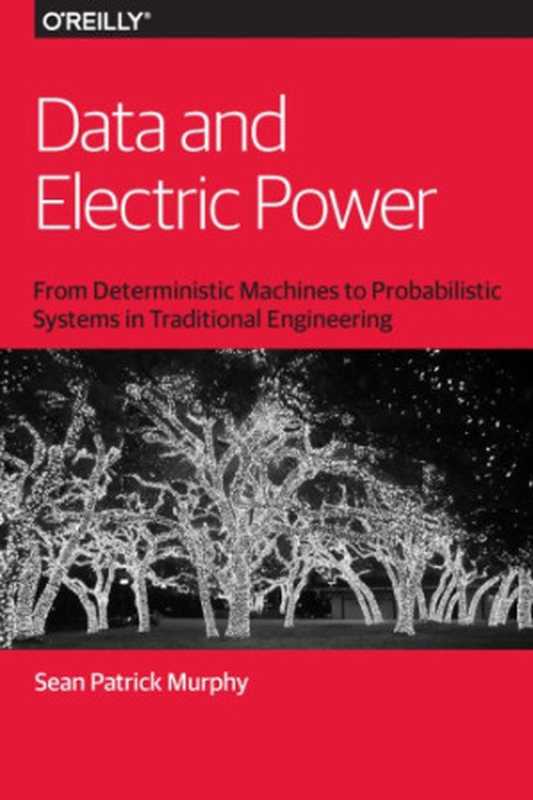 Data and Electric Power: From Deterministic Machines to Probabilistic Systems in Traditional Engineering(Sean Patrick Murphy)(O’Reilly 2016)