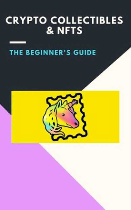 A Guide to Crypto Collectibles and Non-fungible Tokens NFTS: (crypto, cryptocurrency, polkadot, trading, bitcoin, staking, earn money online, invest, ethereum, blockchain, defi, oracle, chainlink)(Juan Jimenez)(2021)