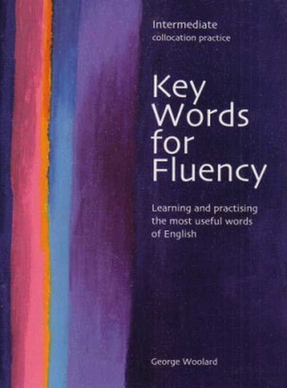 Key words for fluency  intermediate   collocation practice   learning and practising the most useful words of English（George Woolard）（Thomson 2005）