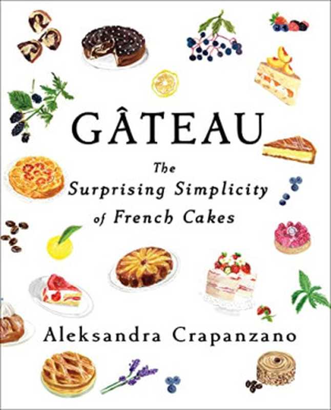 Gateau: The Surprising Simplicity of French Cakes(Aleksandra Crapanzano)(Scribner 2022)