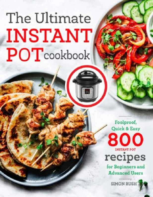 The Ultimate Instant Pot cookbook: Foolproof, Quick & Easy 800 Instant Pot Recipes for Beginners and Advanced Users(Simon Rush)