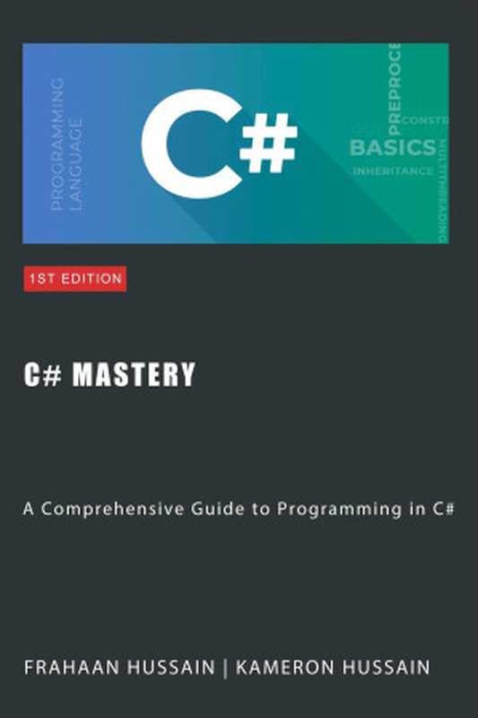 C# Mastery: A Comprehensive Guide to Programming in C#(Kameron Hussain & Frahaan Hussain)(Sonar Publishing 2023)