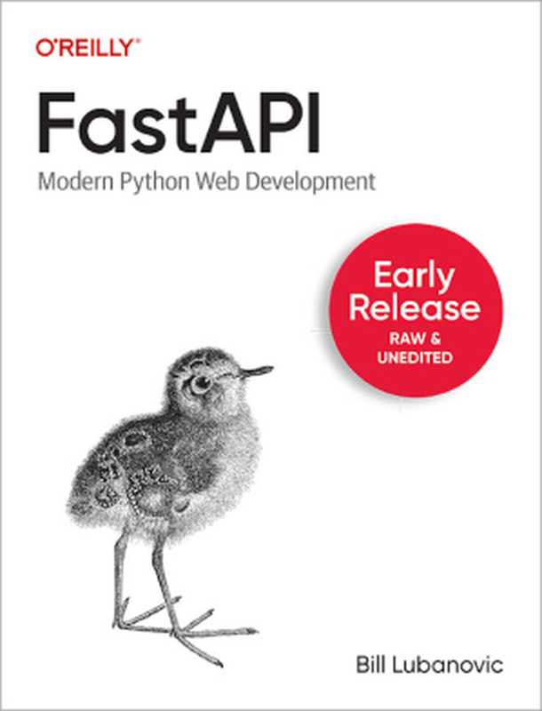 FastAPI: Modern Python Web Development (First Early Release)(Bill Lubanovic)(O
