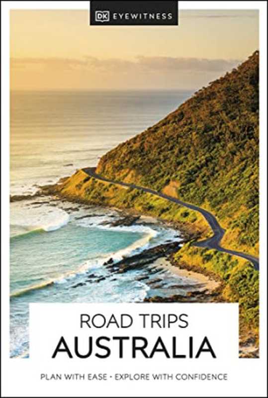DK Eyewitness Road Trips Australia（DK Eyewitness）（National Geographic Books 2022）
