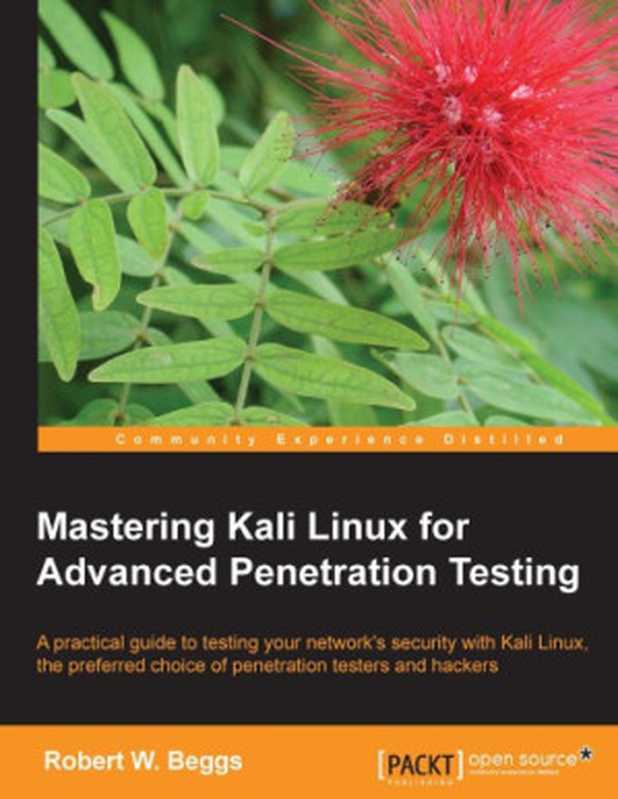 Mastering Kali Linux for Advanced Penetration Testing(Robert W. Beggs)(Packt Publishing 2014)