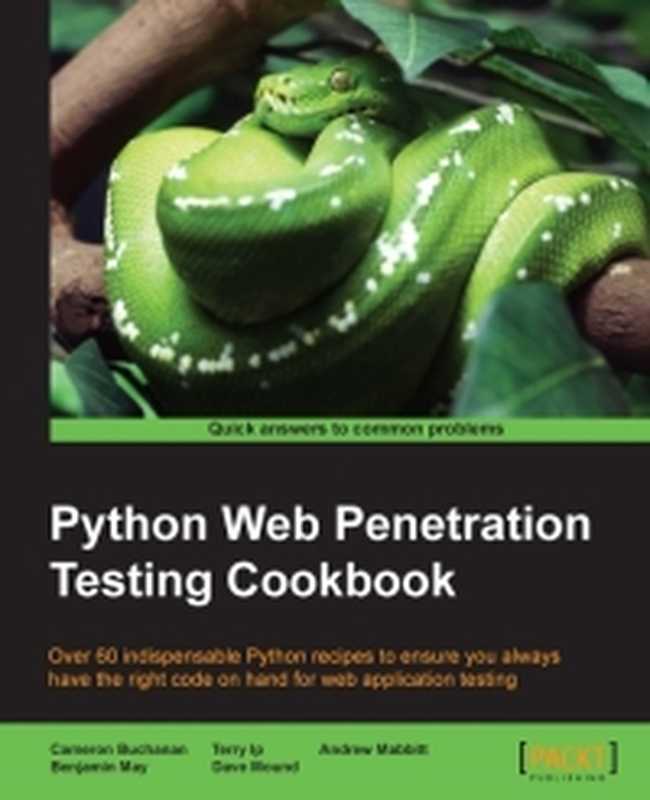 Python Web Penetration Testing Cookbook： Over 60 indispensable Python recipes to ensure you always have the right code on hand for web application testing（Cameron Buchanan）（Packt Publishing 2015）