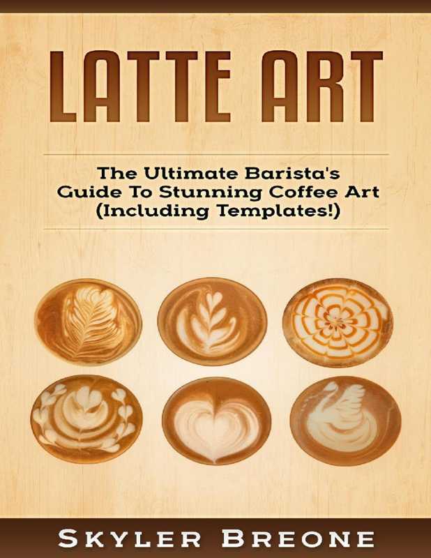 Latte Art: The Ultimate Barista