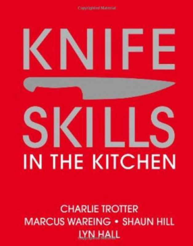 Knife Skills • In the kitchen（Marcus Wareing， Shaun Hill， Lynn Hall）（DK ADULT 2008）
